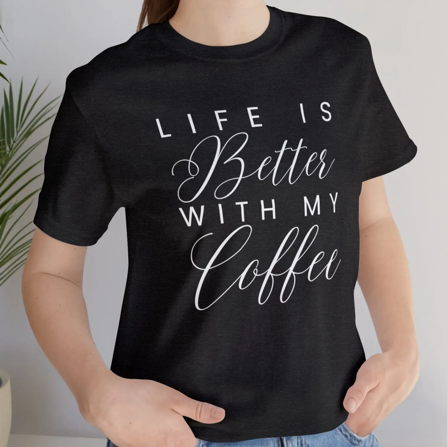 Life is Better with My Coffee Women's Tee - Cozy Caffeine Connection in Style