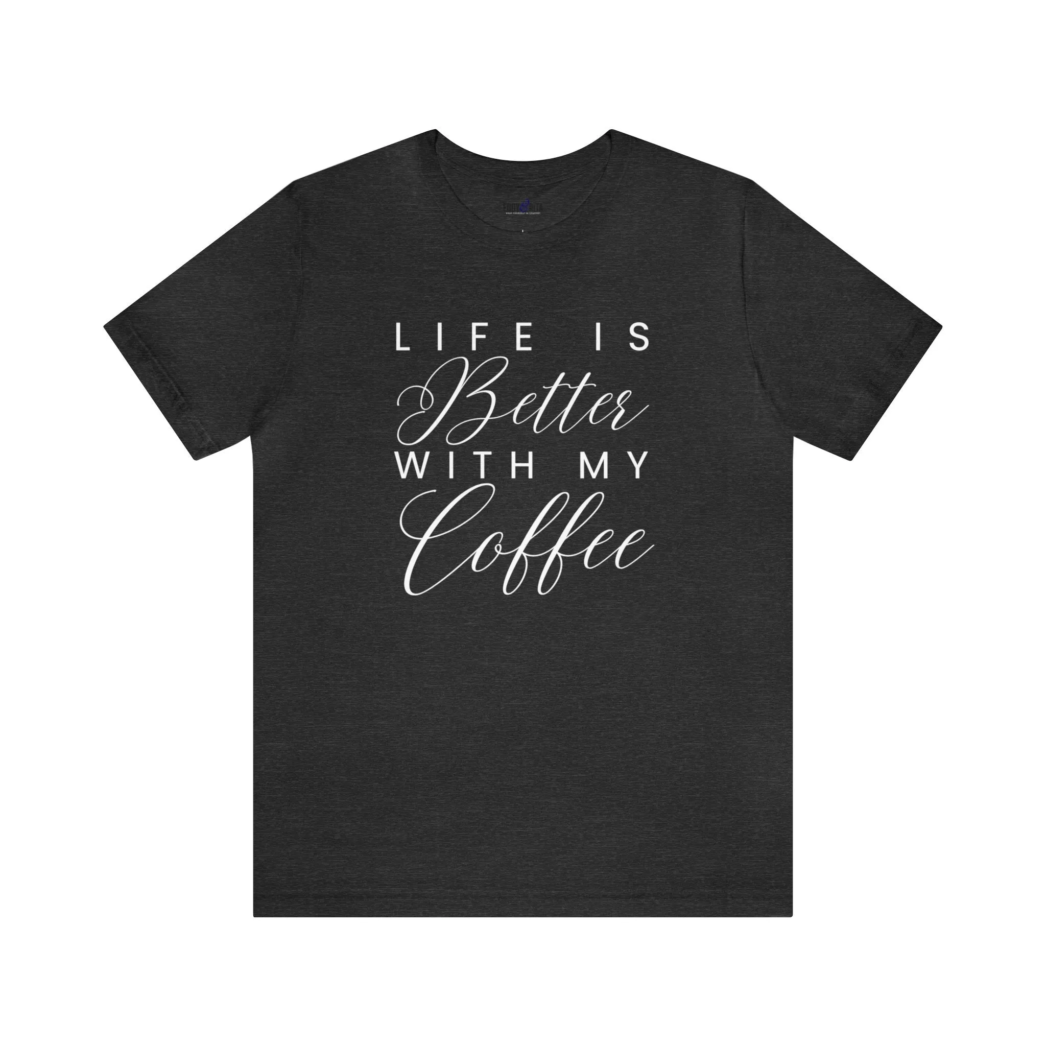 Life is Better with My Coffee Women's Tee - Cozy Caffeine Connection in Style