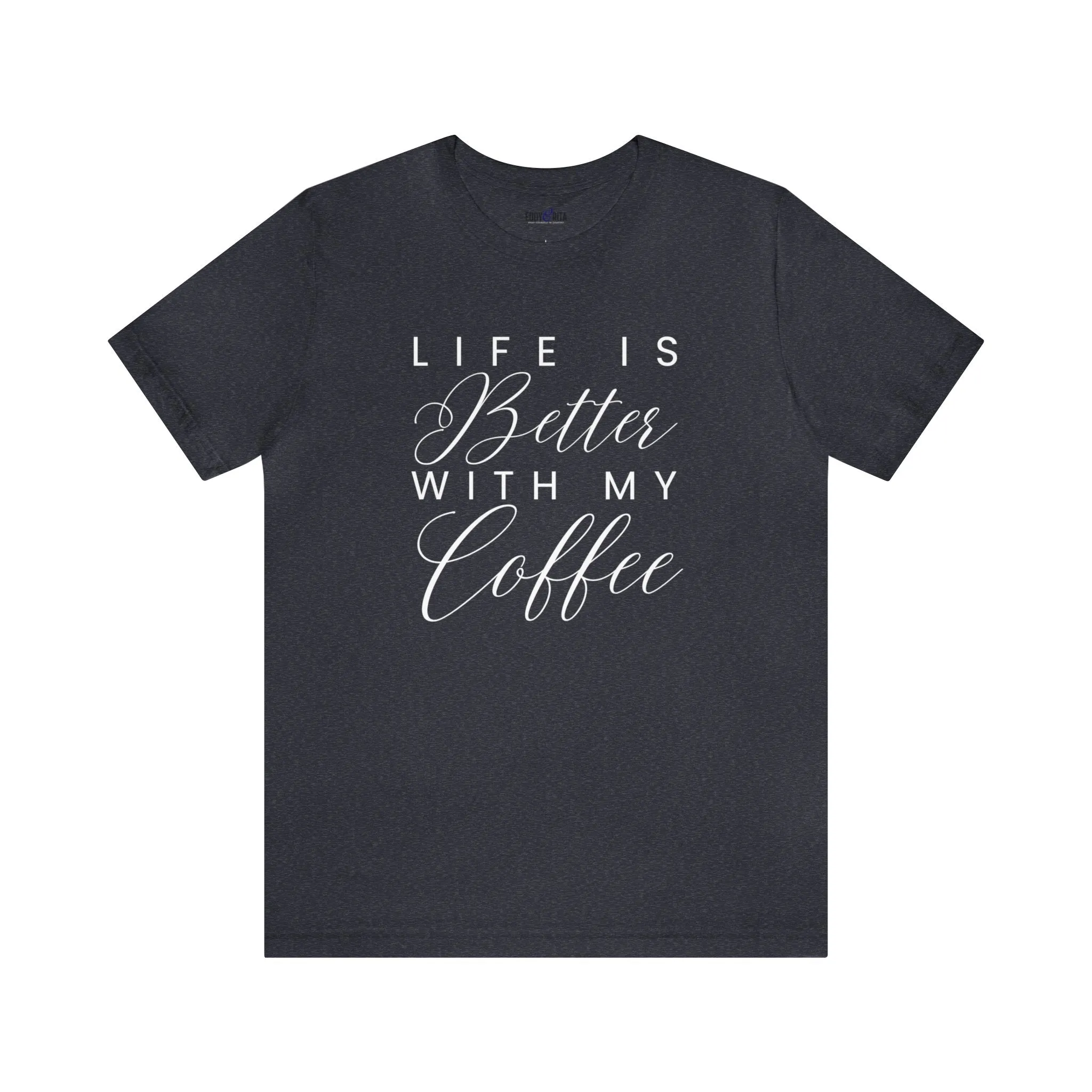 Life is Better with My Coffee Women's Tee - Cozy Caffeine Connection in Style