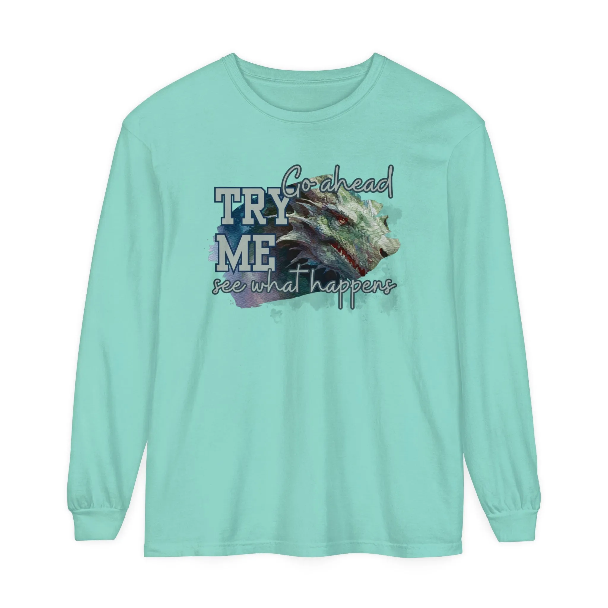 Women's Comfort Colors Long Sleeve Tee: 'Go Ahead, Try Me. See What Happens.' with Dragon