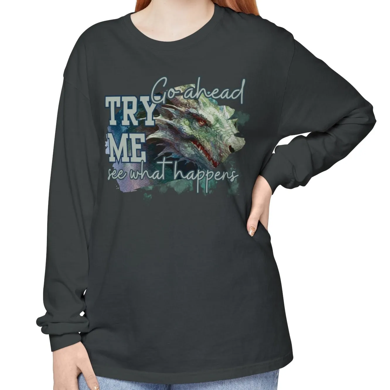 Women's Comfort Colors Long Sleeve Tee: 'Go Ahead, Try Me. See What Happens.' with Dragon