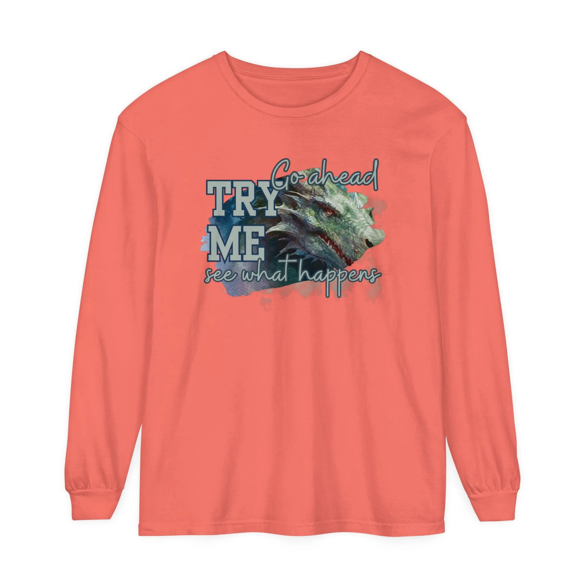 Women's Comfort Colors Long Sleeve Tee: 'Go Ahead, Try Me. See What Happens.' with Dragon