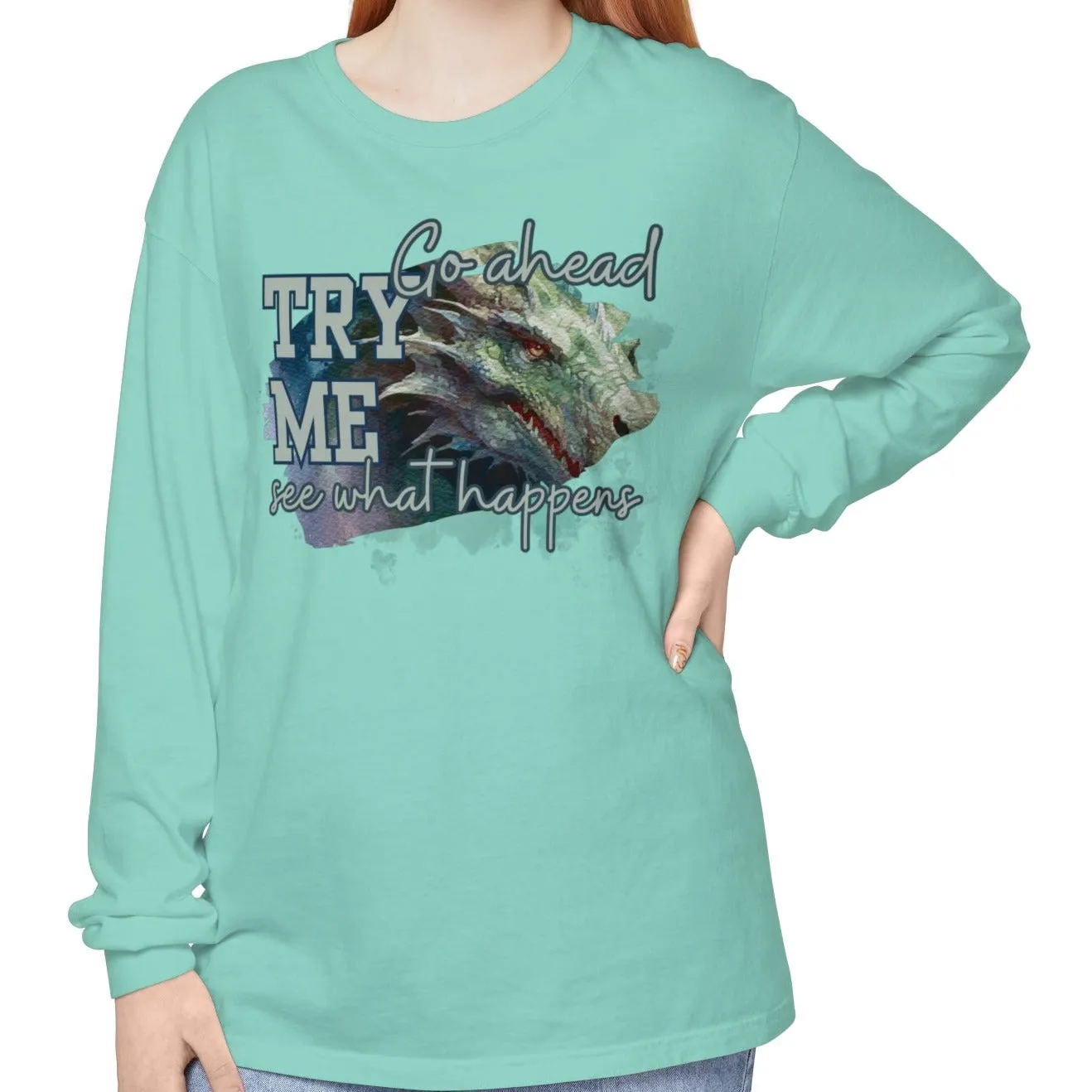 Women's Comfort Colors Long Sleeve Tee: 'Go Ahead, Try Me. See What Happens.' with Dragon