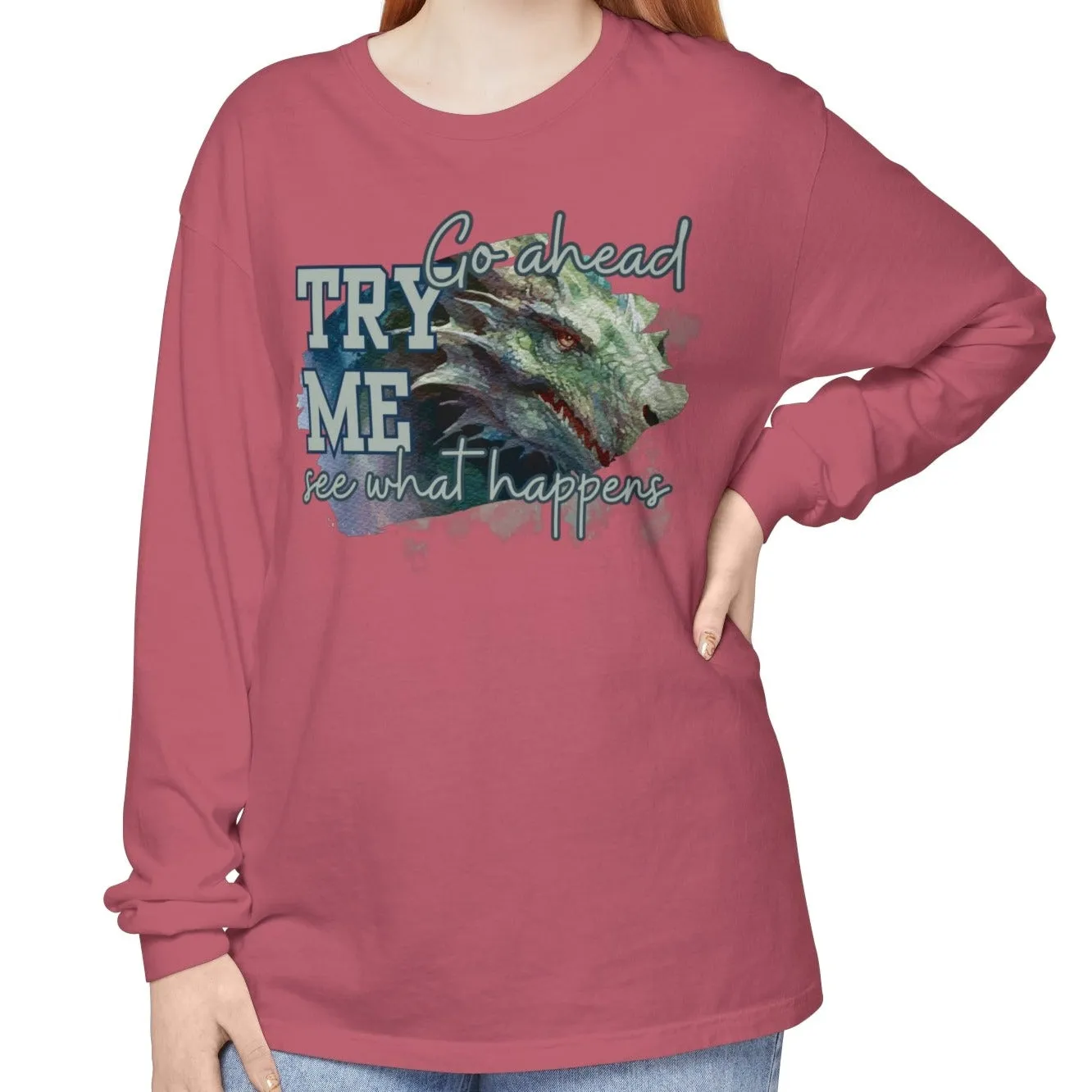 Women's Comfort Colors Long Sleeve Tee: 'Go Ahead, Try Me. See What Happens.' with Dragon