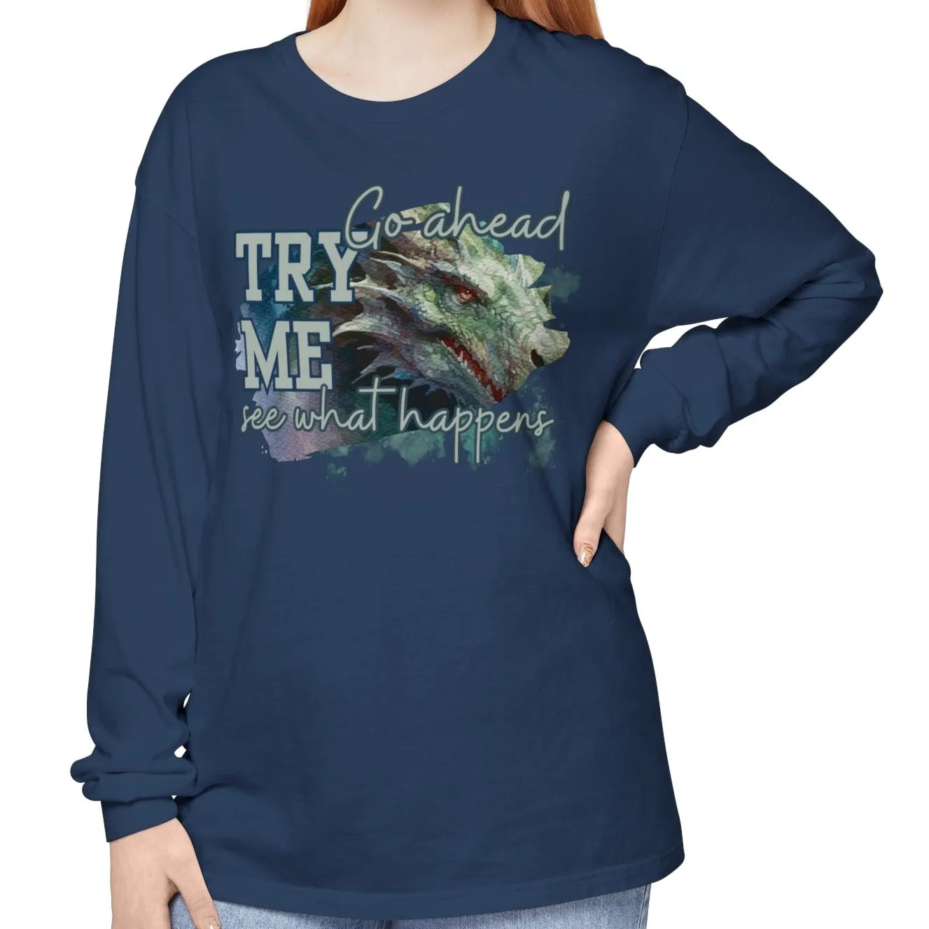 Women's Comfort Colors Long Sleeve Tee: 'Go Ahead, Try Me. See What Happens.' with Dragon