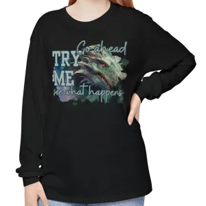 Women's Comfort Colors Long Sleeve Tee: 'Go Ahead, Try Me. See What Happens.' with Dragon