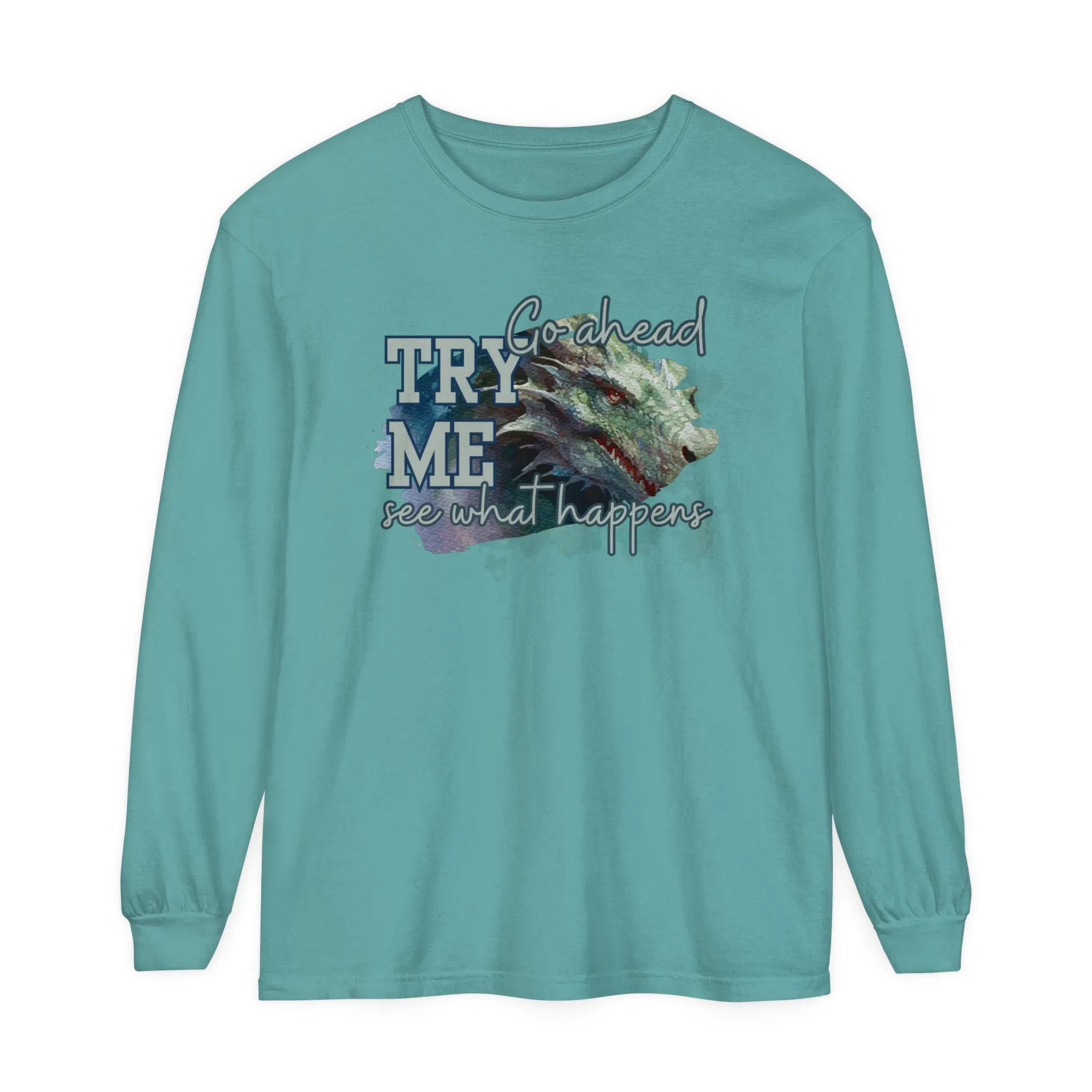 Women's Comfort Colors Long Sleeve Tee: 'Go Ahead, Try Me. See What Happens.' with Dragon