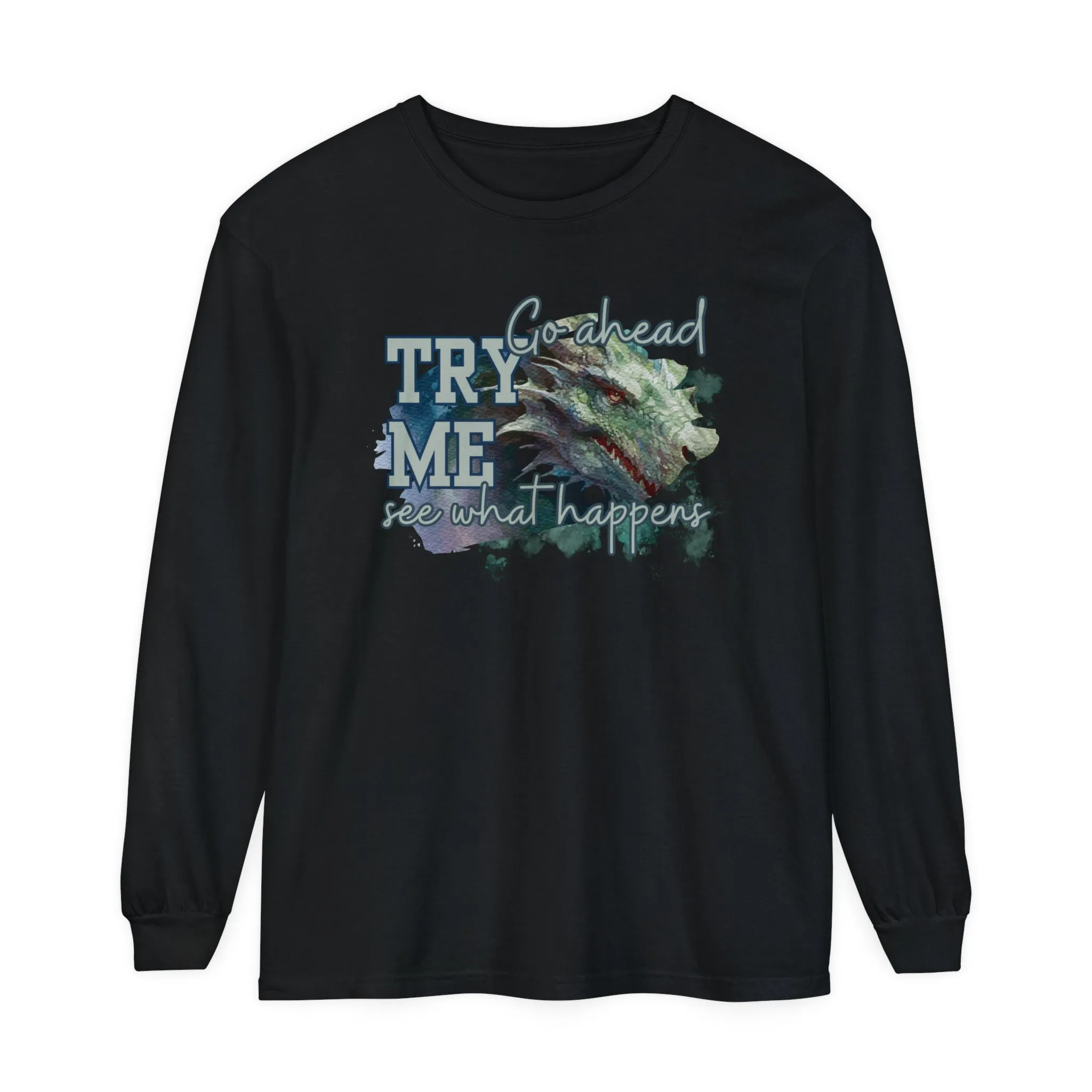 Women's Comfort Colors Long Sleeve Tee: 'Go Ahead, Try Me. See What Happens.' with Dragon