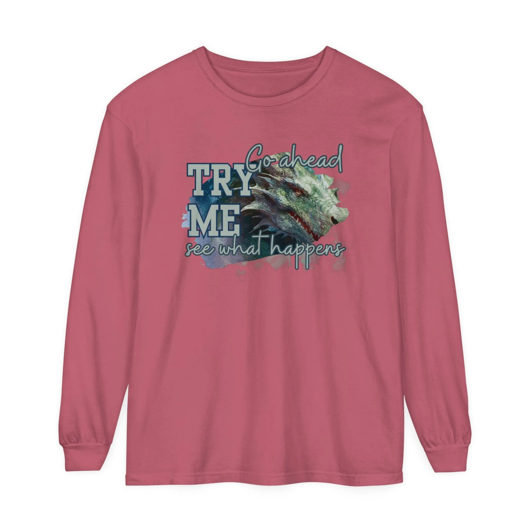 Women's Comfort Colors Long Sleeve Tee: 'Go Ahead, Try Me. See What Happens.' with Dragon