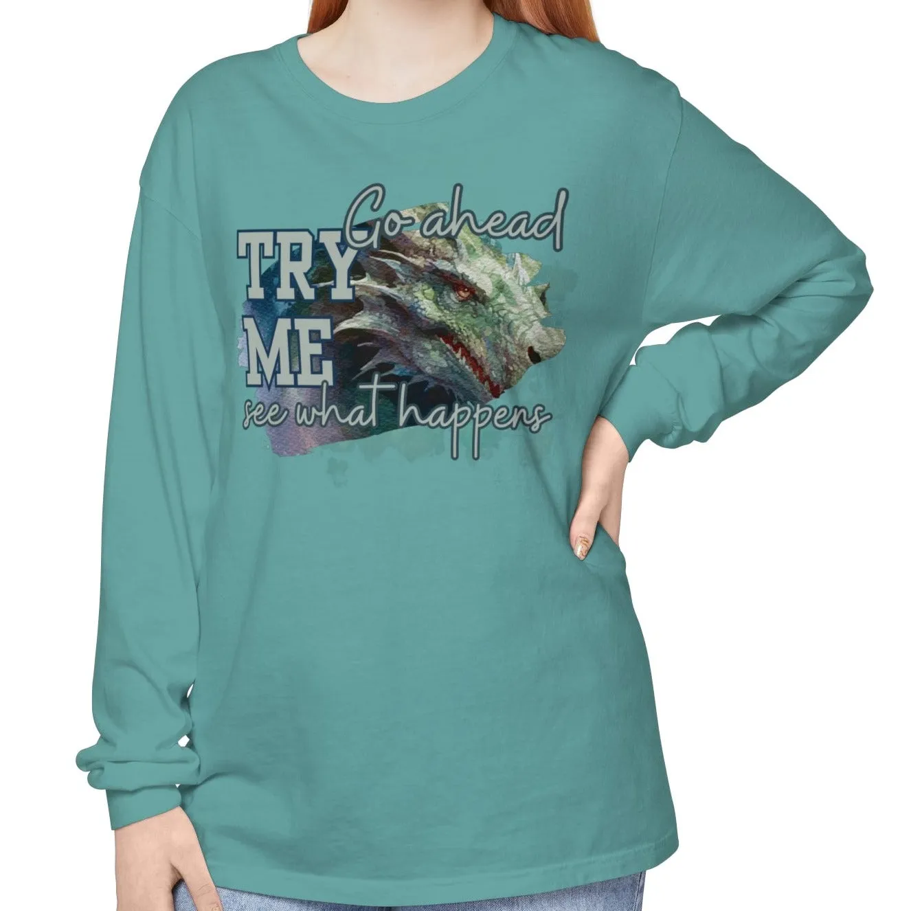 Women's Comfort Colors Long Sleeve Tee: 'Go Ahead, Try Me. See What Happens.' with Dragon