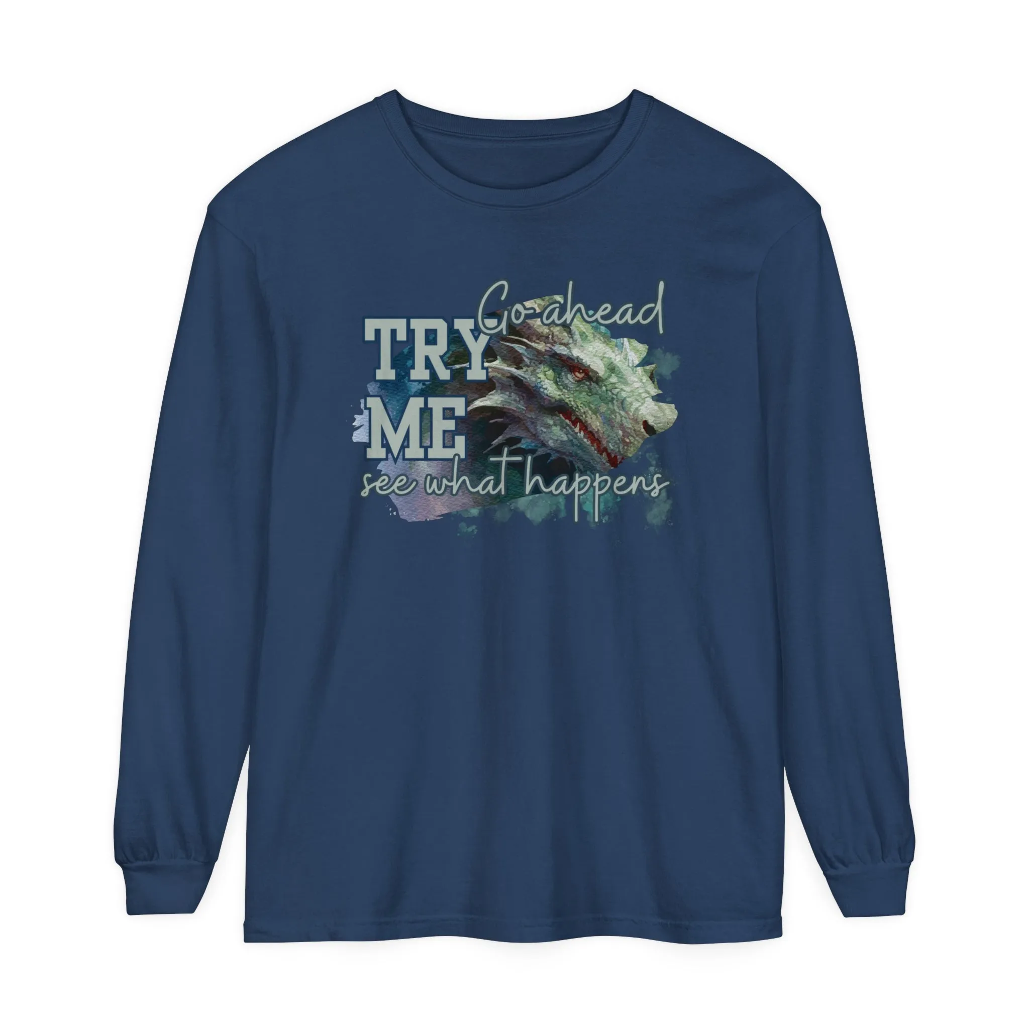 Women's Comfort Colors Long Sleeve Tee: 'Go Ahead, Try Me. See What Happens.' with Dragon