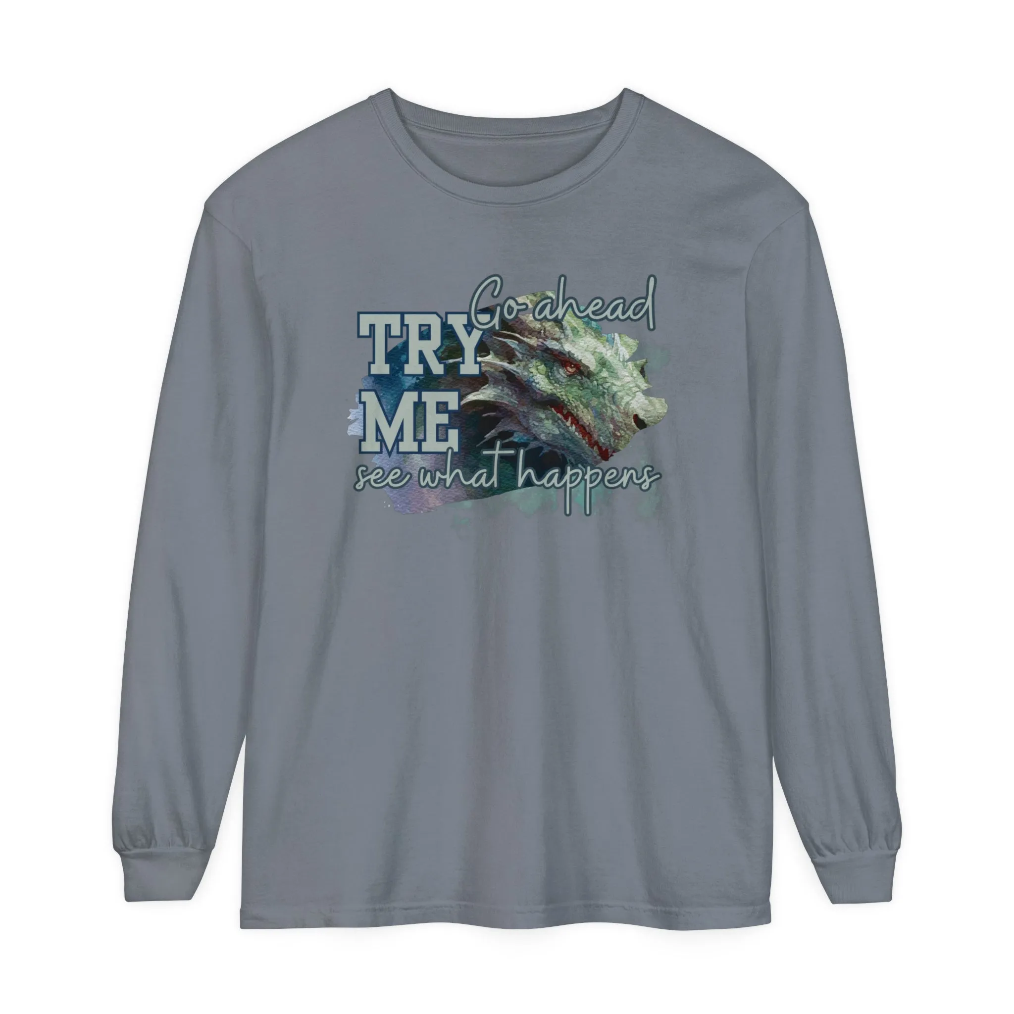 Women's Comfort Colors Long Sleeve Tee: 'Go Ahead, Try Me. See What Happens.' with Dragon