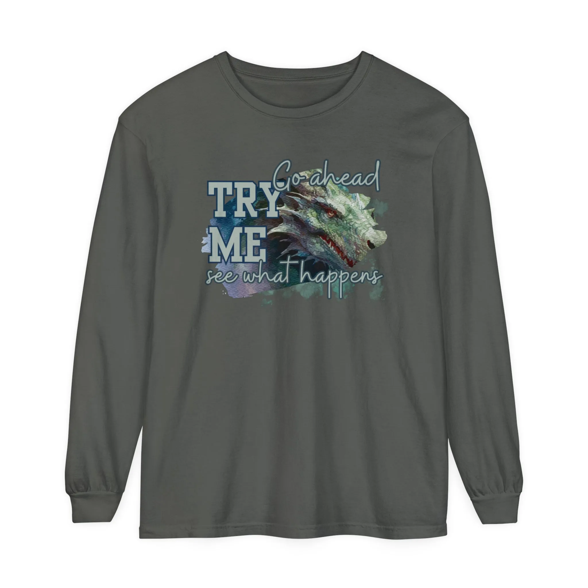 Women's Comfort Colors Long Sleeve Tee: 'Go Ahead, Try Me. See What Happens.' with Dragon