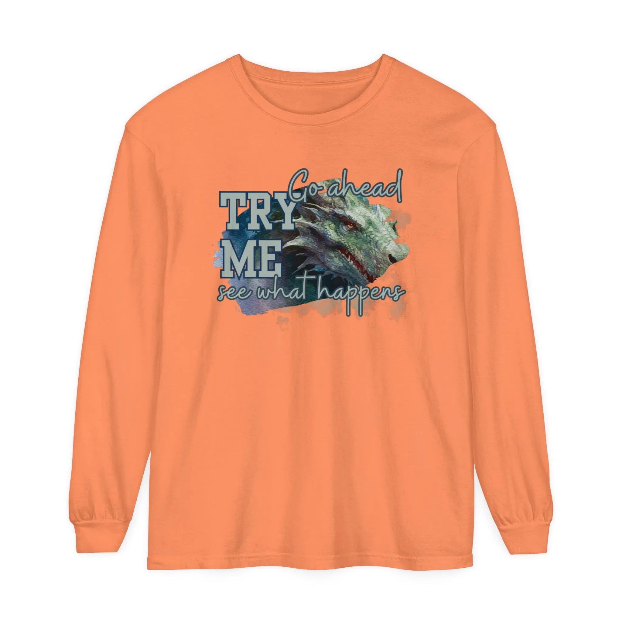 Women's Comfort Colors Long Sleeve Tee: 'Go Ahead, Try Me. See What Happens.' with Dragon