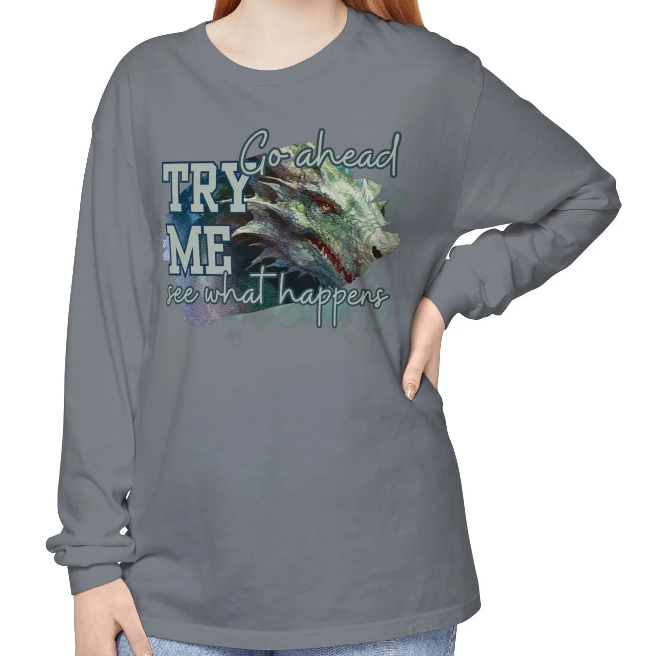 Women's Comfort Colors Long Sleeve Tee: 'Go Ahead, Try Me. See What Happens.' with Dragon