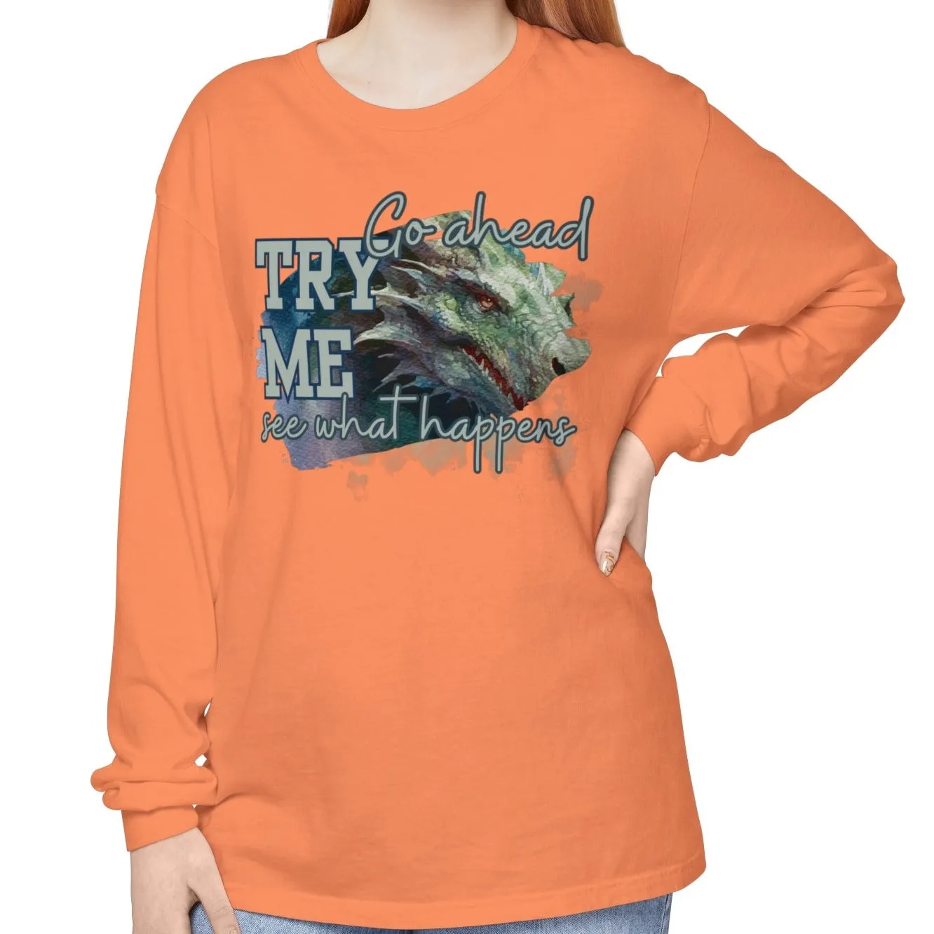 Women's Comfort Colors Long Sleeve Tee: 'Go Ahead, Try Me. See What Happens.' with Dragon