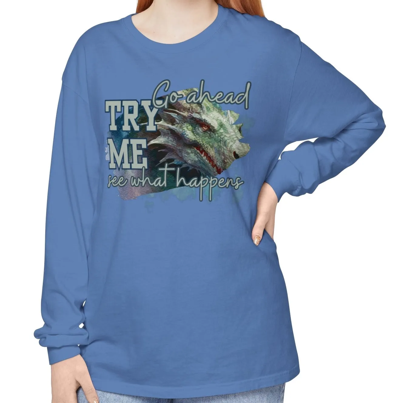 Women's Comfort Colors Long Sleeve Tee: 'Go Ahead, Try Me. See What Happens.' with Dragon