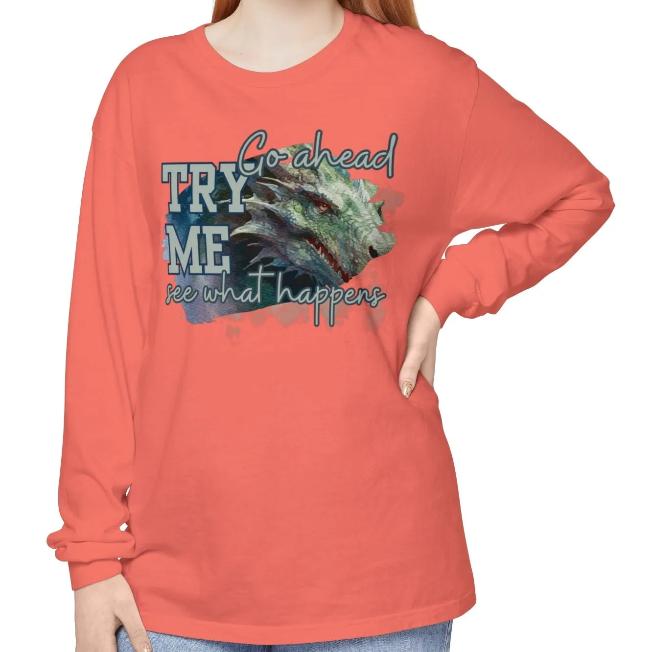 Women's Comfort Colors Long Sleeve Tee: 'Go Ahead, Try Me. See What Happens.' with Dragon