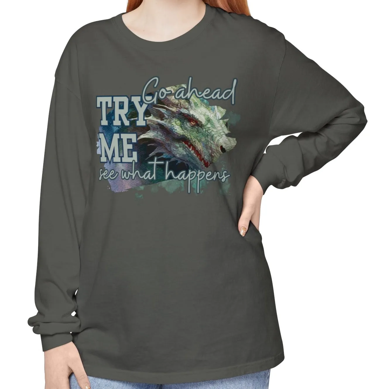 Women's Comfort Colors Long Sleeve Tee: 'Go Ahead, Try Me. See What Happens.' with Dragon